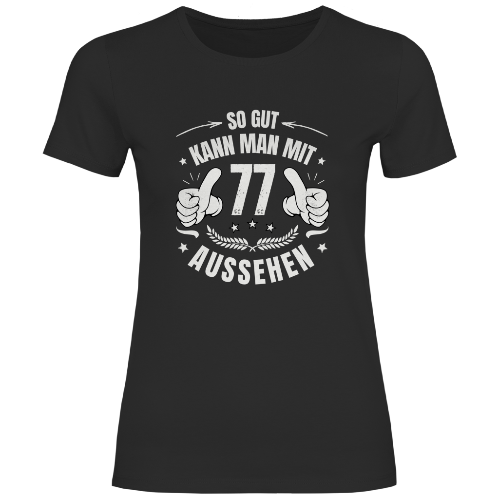 Damen T-Shirt "So gut kann man mit 77 aussehen"