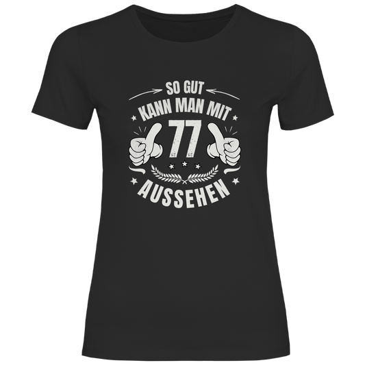 Damen T-Shirt "So gut kann man mit 77 aussehen"