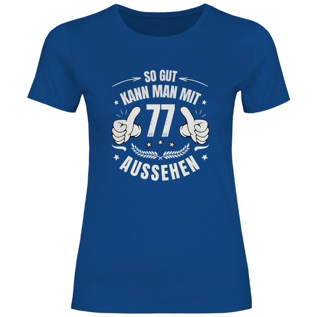 Damen T-Shirt "So gut kann man mit 77 aussehen"