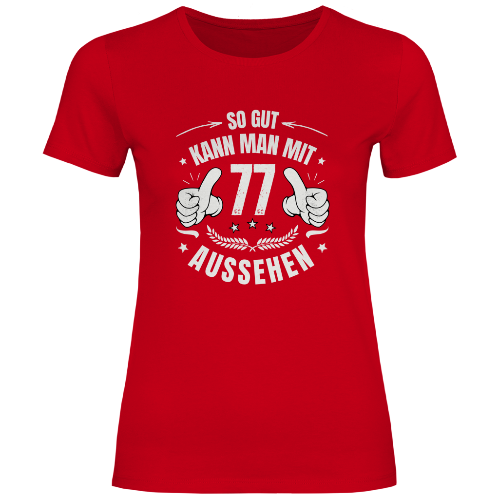 Damen T-Shirt "So gut kann man mit 77 aussehen"