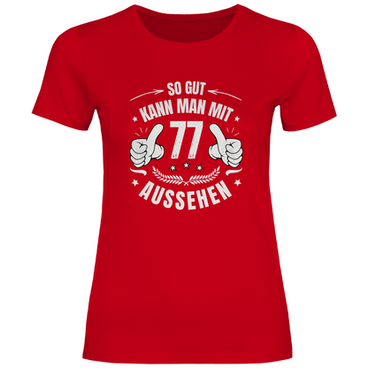 Damen T-Shirt "So gut kann man mit 77 aussehen"