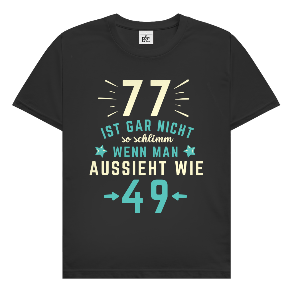 Herren T-Shirt "77 ist gar nicht schlimm, wenn man aussieht wie 49"
