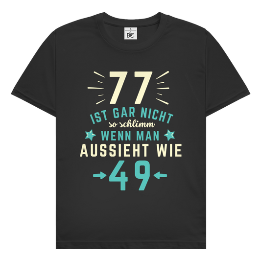 Herren T-Shirt "77 ist gar nicht schlimm, wenn man aussieht wie 49"