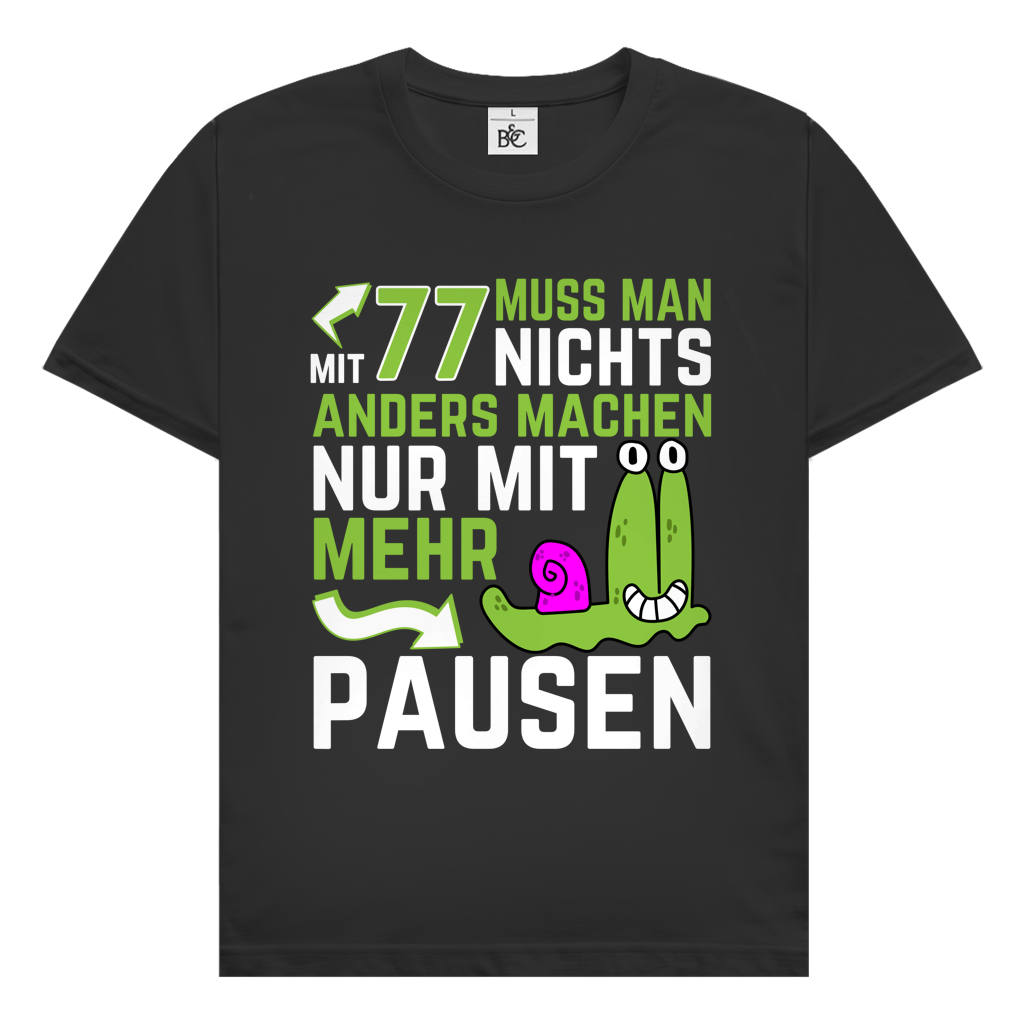 Herren T-Shirt "Mit 77 muss man nichts anders machen, nur mit mehr Pausen"