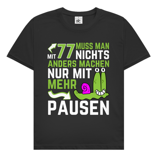 Herren T-Shirt "Mit 77 muss man nichts anders machen, nur mit mehr Pausen"