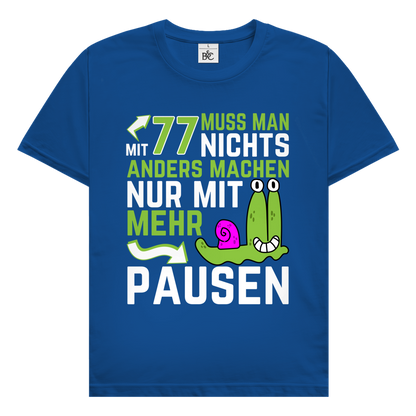 Herren T-Shirt "Mit 77 muss man nichts anders machen, nur mit mehr Pausen"