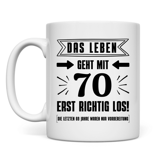 Tasse "Das Leben geht mit 70 erst richtig los"