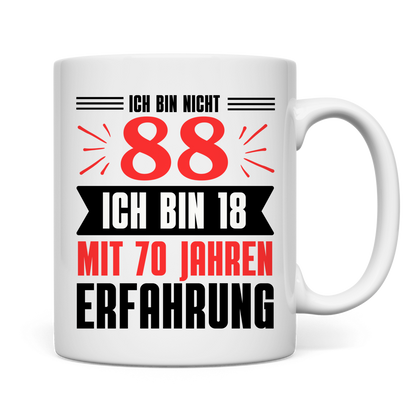 Tasse "Ich bin nicht 88 - Ich bin 18 mit 70 Jahren Erfahrung"