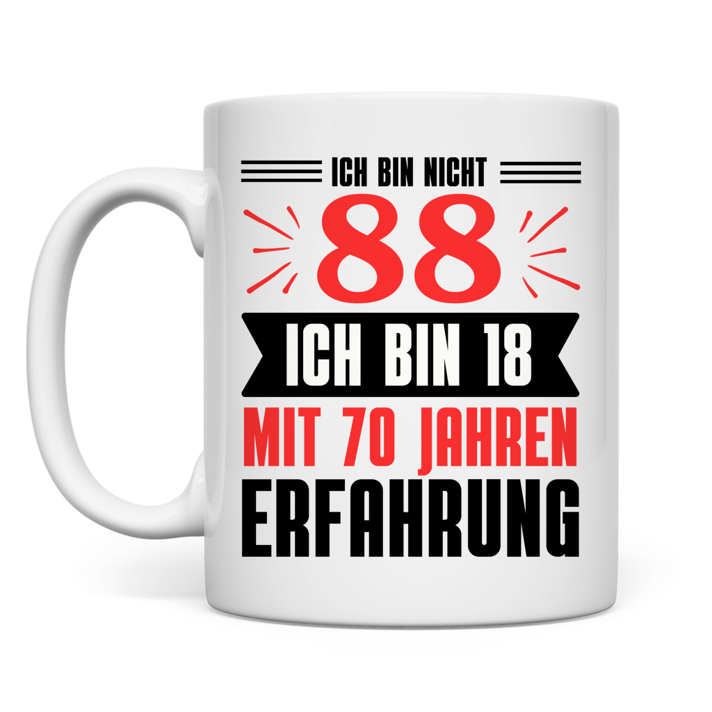 Tasse "Ich bin nicht 88 - Ich bin 18 mit 70 Jahren Erfahrung"