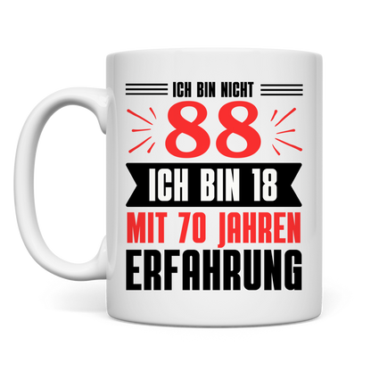 Tasse "Ich bin nicht 88 - Ich bin 18 mit 70 Jahren Erfahrung"