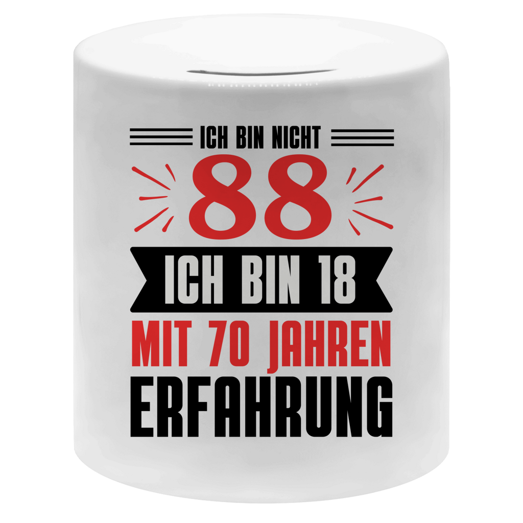 Spardose "Ich bin nicht 88 - Ich bin 18 mit 70 Jahren Erfahrung"