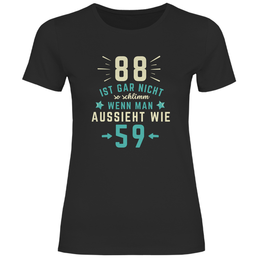 Damen T-Shirt "88 ist gar nicht schlimm, wenn man aussieht wie 59"