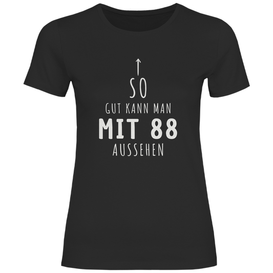 Damen T-Shirt So gut kann man mit 88 Jahren aussehen"