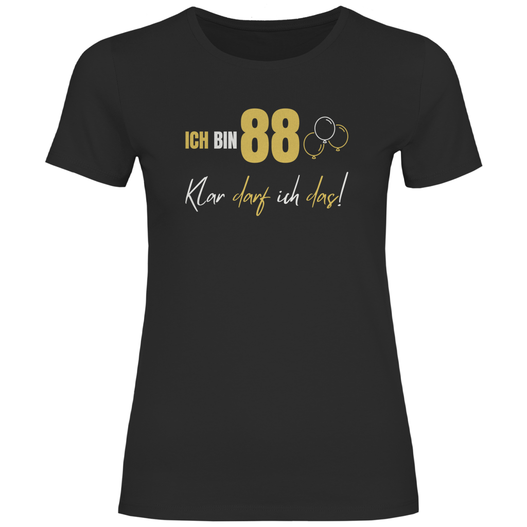 Damen T-Shirt "Ich bin 88 - Klar darf ich das!"