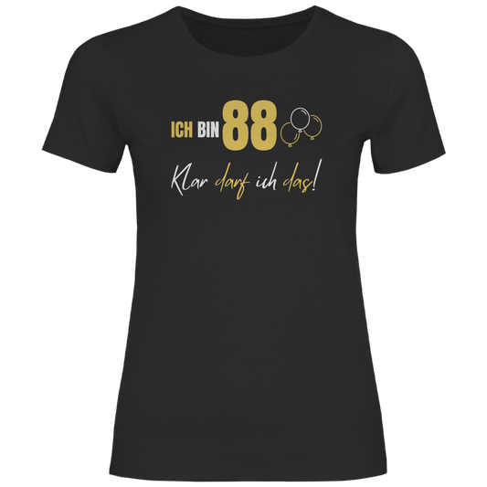 Damen T-Shirt "Ich bin 88 - Klar darf ich das!"