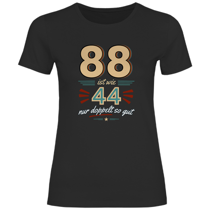 Damen T-Shirt "88 ist wie 44, nur doppelt so gut"