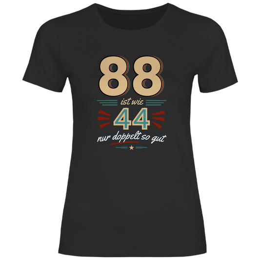 Damen T-Shirt "88 ist wie 44, nur doppelt so gut"