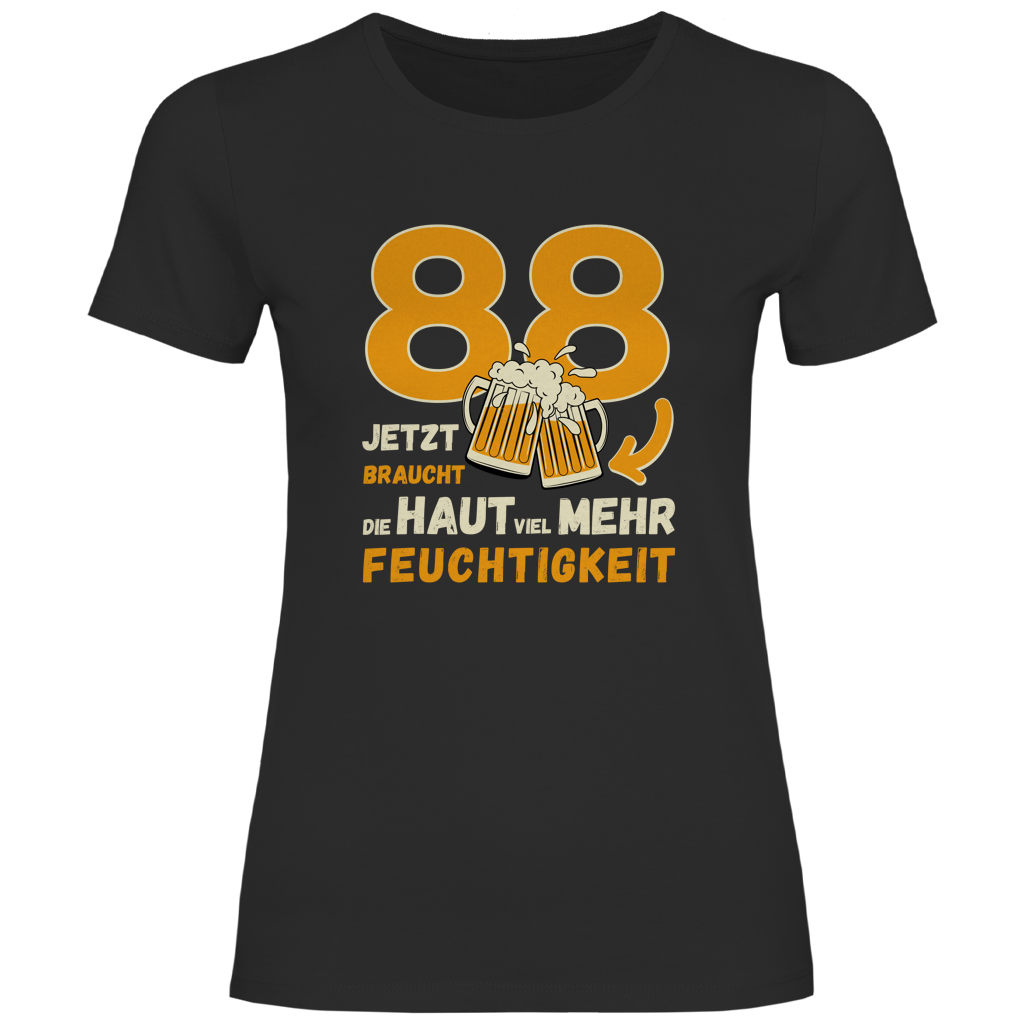 Damen T-Shirt "88 - jetzt braucht die Haut mehr Feuchtigkeit"