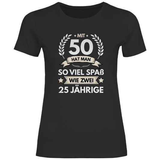 Damen T-Shirt "Mit 50 hat man so viel Spaß wie zwei 25 Jährige" schwarz