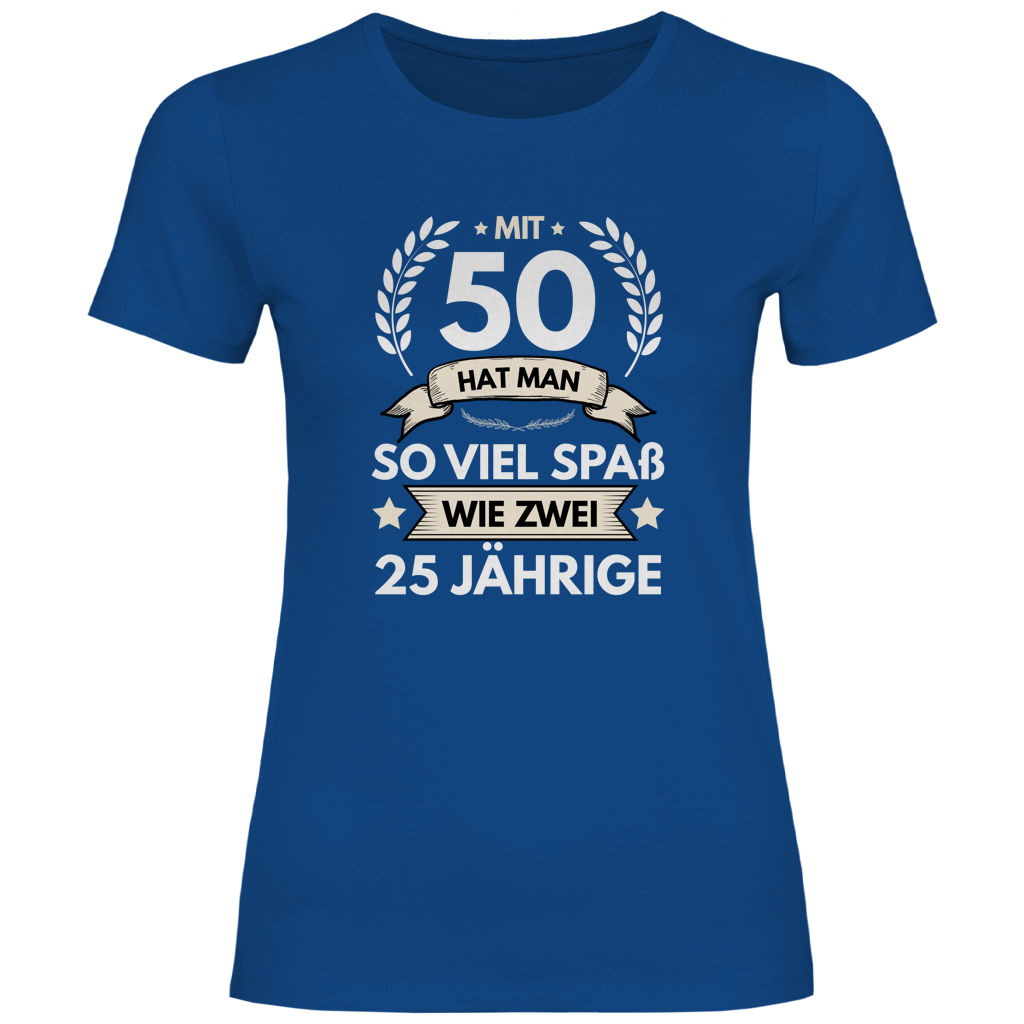 Damen T-Shirt "Mit 50 hat man so viel Spaß wie zwei 25 Jährige" blau