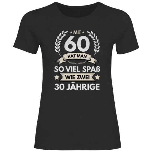 Damen T-Shirt "Mit 60 hat man so viel Spaß wie zwei 30 Jährige" schwarz