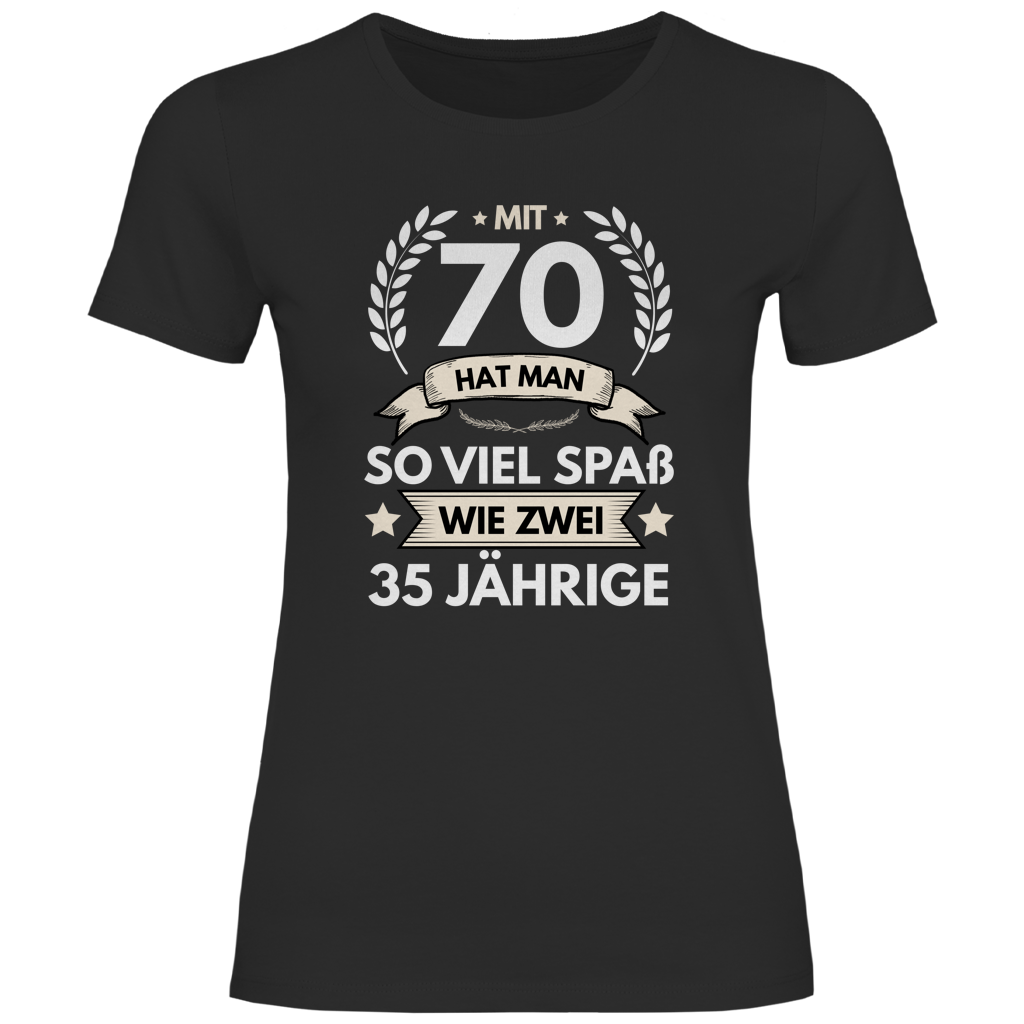 Damen T-Shirt "Mit 70 hat man so viel Spaß wie zwei 35 Jährige" schwarz