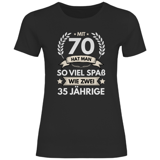 Damen T-Shirt "Mit 70 hat man so viel Spaß wie zwei 35 Jährige" schwarz