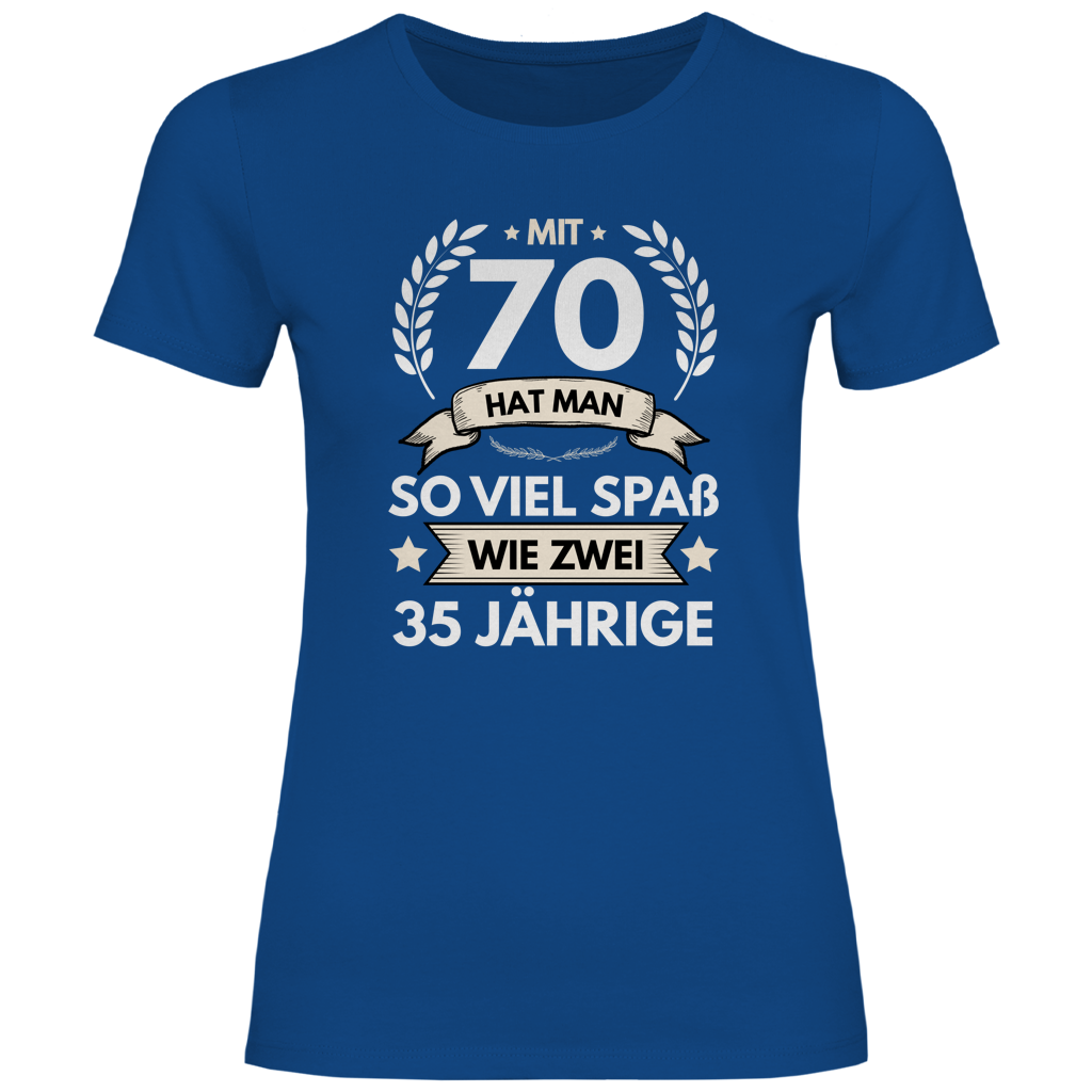 Damen T-Shirt "Mit 70 hat man so viel Spaß wie zwei 35 Jährige" blau