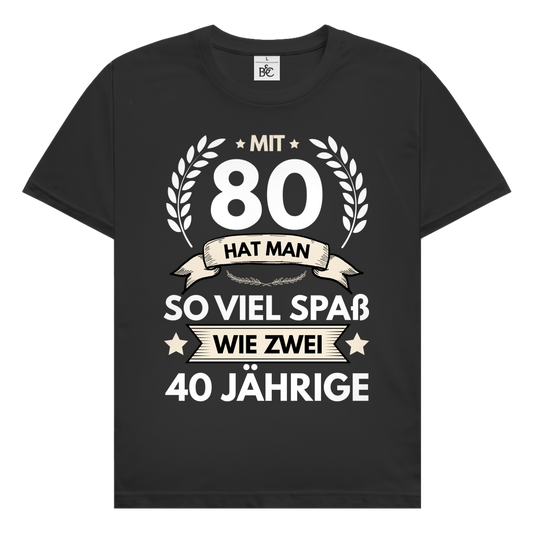 Herren T-Shirt "Mit 80 hat man so viel Spaß wie zwei 40 Jährige" schwarz