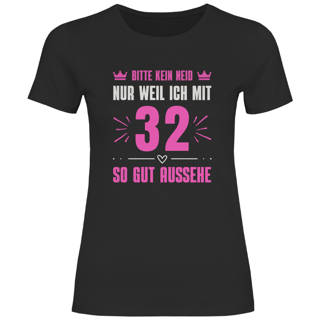 Damen T-Shirt "Bitte kein Neid, nur weil ich mit 32" (Pinkes Motiv)