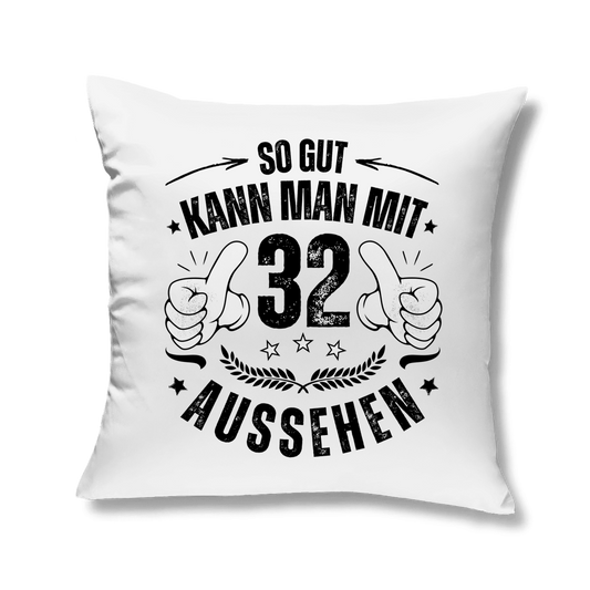Kopfkissen "So gut kann man mit 32 aussehen"