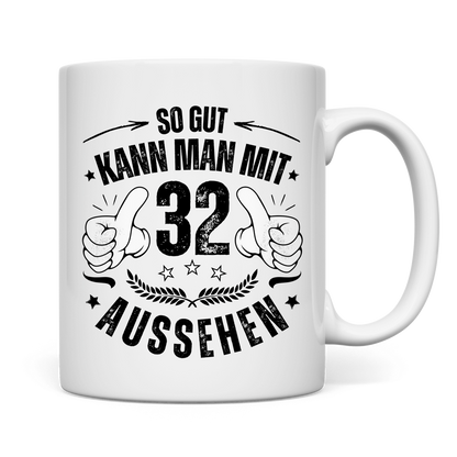 Tasse "So gut kann man mit 32 aussehen"