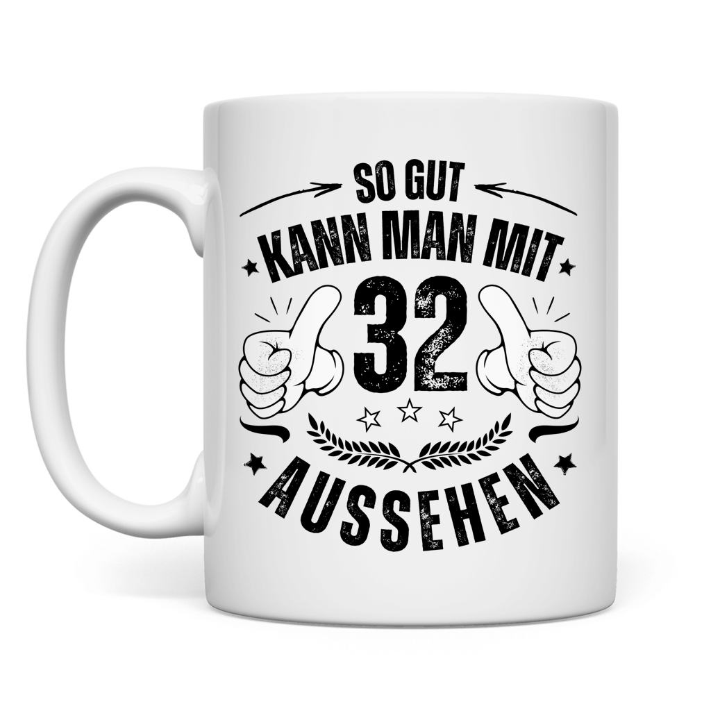 Tasse "So gut kann man mit 32 aussehen"