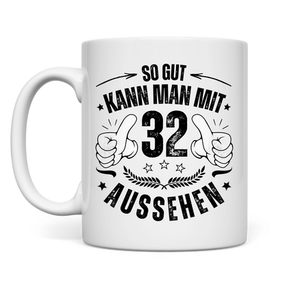 Tasse "So gut kann man mit 32 aussehen"