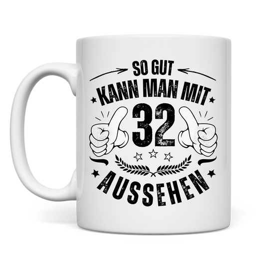 Tasse "So gut kann man mit 32 aussehen"