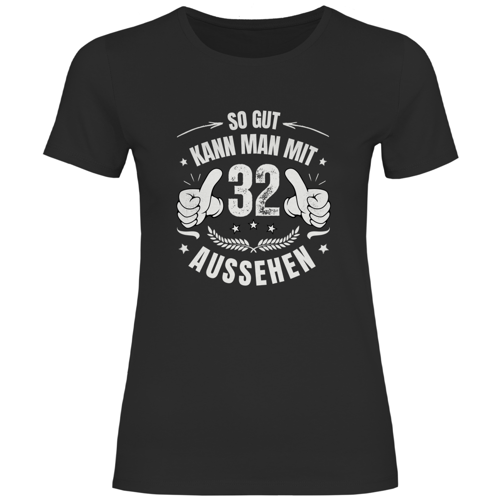 Damen T-Shirt "So gut kann man mit 32 aussehen"