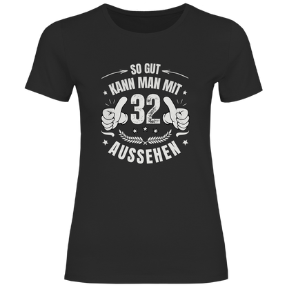 Damen T-Shirt "So gut kann man mit 32 aussehen"