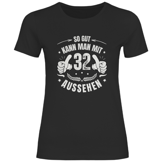 Damen T-Shirt "So gut kann man mit 32 aussehen"
