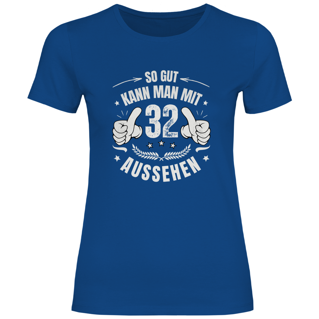 Damen T-Shirt "So gut kann man mit 32 aussehen"