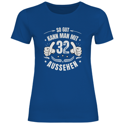Damen T-Shirt "So gut kann man mit 32 aussehen"