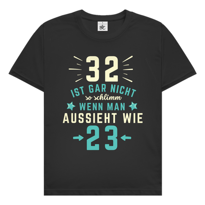 Herren T-Shirt "32 ist gar nicht schlimm, wenn man aussieht wie 23"