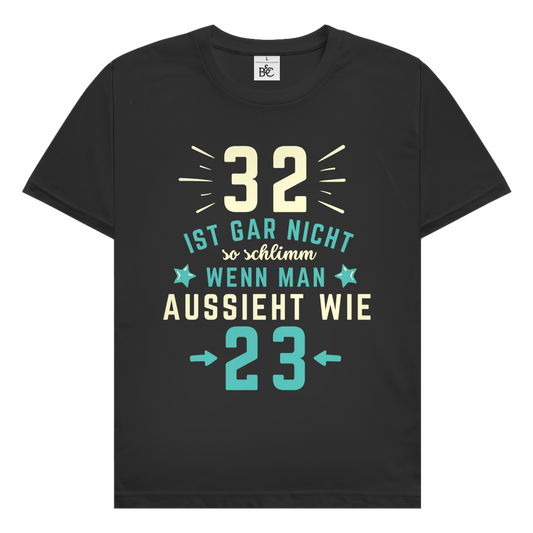 Herren T-Shirt "32 ist gar nicht schlimm, wenn man aussieht wie 23"