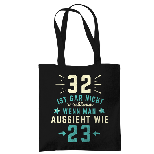 Tragetasche "32 ist gar nicht schlimm, wenn man aussieht wie 23"