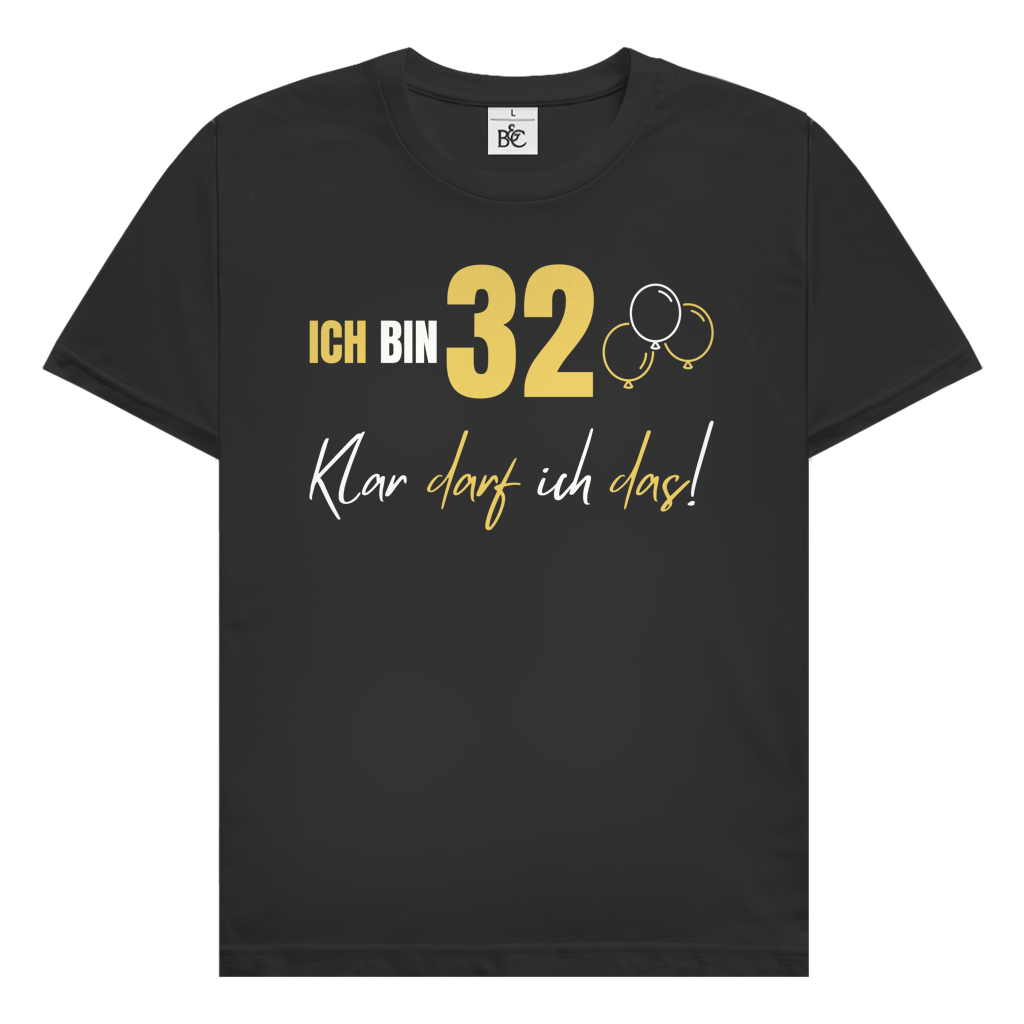 Herren T-Shirt "Ich bin 32 - Klar darf ich das!"