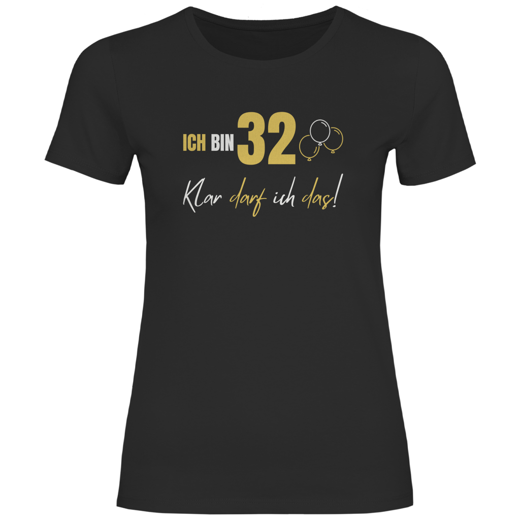 Damen T-Shirt "Ich bin 32 - Klar darf ich das!"
