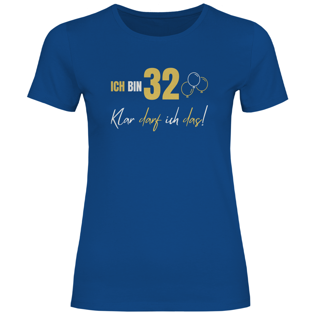 Damen T-Shirt "Ich bin 32 - Klar darf ich das!"
