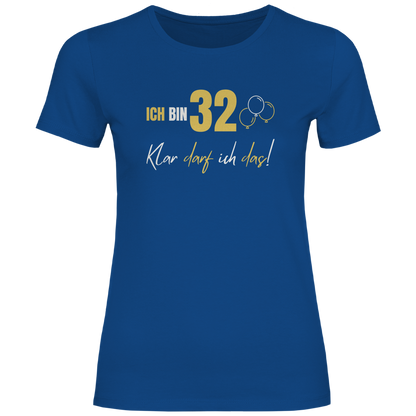 Damen T-Shirt "Ich bin 32 - Klar darf ich das!"