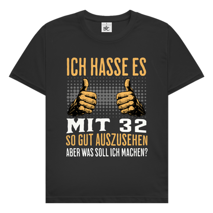 Herren T-Shirt "Ich hasse es mit 32 so gut auszusehen"