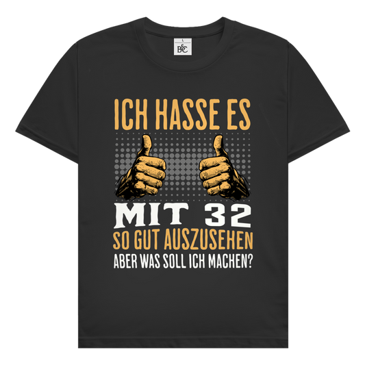 Herren T-Shirt "Ich hasse es mit 32 so gut auszusehen"