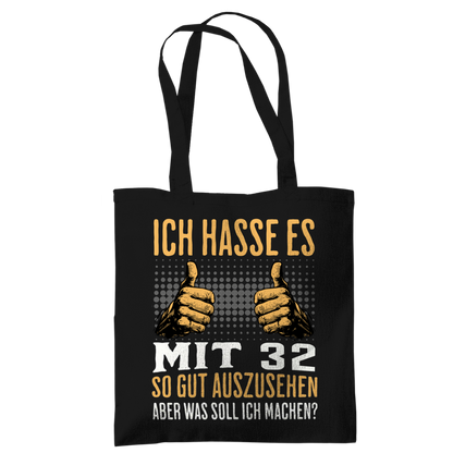 Tragetasche "Ich hasse es mit 32 so gut auszusehen"